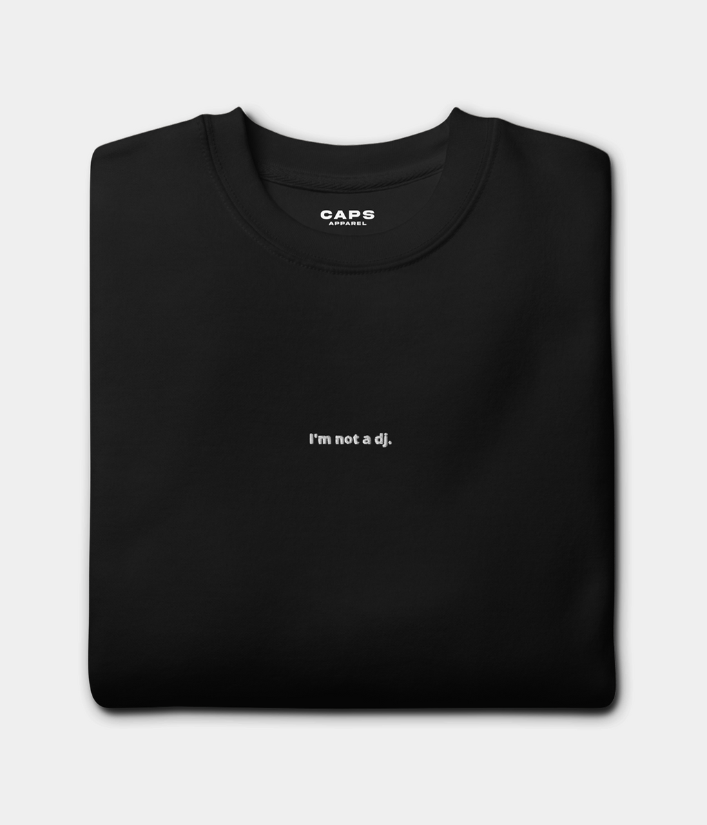 NOT A DJ SWEATER.