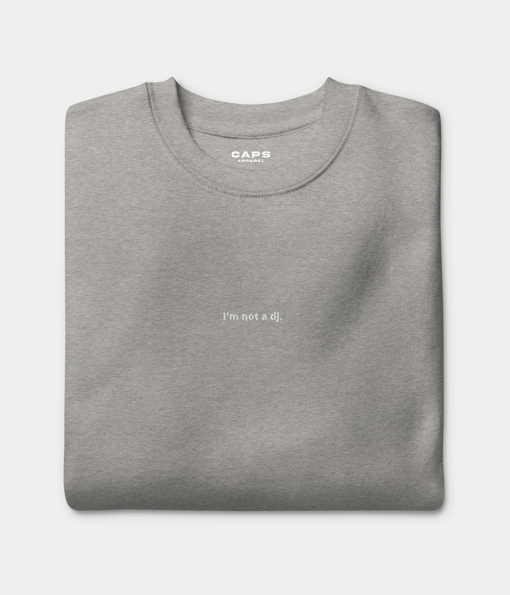NOT A DJ SWEATER.